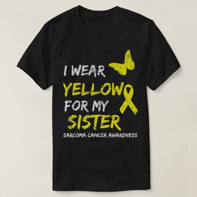 Sarcoma Cancer Ribbon I Wear Yellow for my Sister1 T-Shirt (Design Front)
