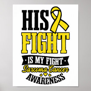 Sarcoma Cancer Shirt  His Fight My Fight  Poster
