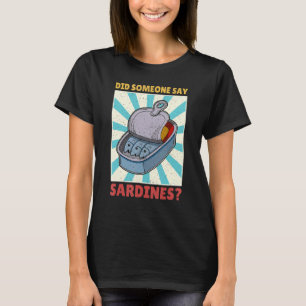 Sardine Anchovies Fish Dishes Canned Fish Cuisine T-Shirt