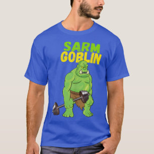 Sarm Goblin Funny Body Building Gym Muscles Workou T-Shirt