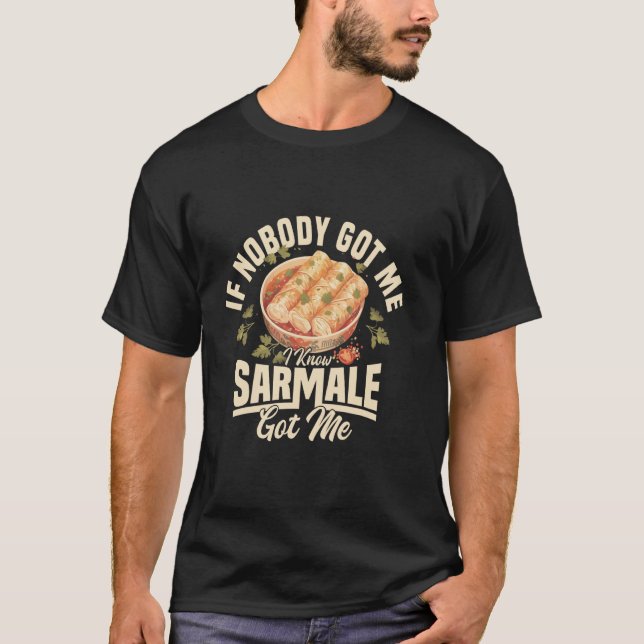 Sarmale Outfit If Noboy Got Me Romanian Food Sarma T-Shirt (Front)