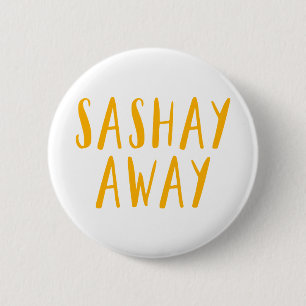 Sashay Away. 6 Cm Round Badge