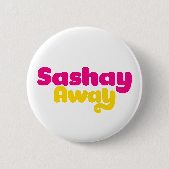 Sashay Away. 6 Cm Round Badge (Front)