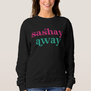 Sashay Away Funny Drag Queen 11 Sweatshirt
