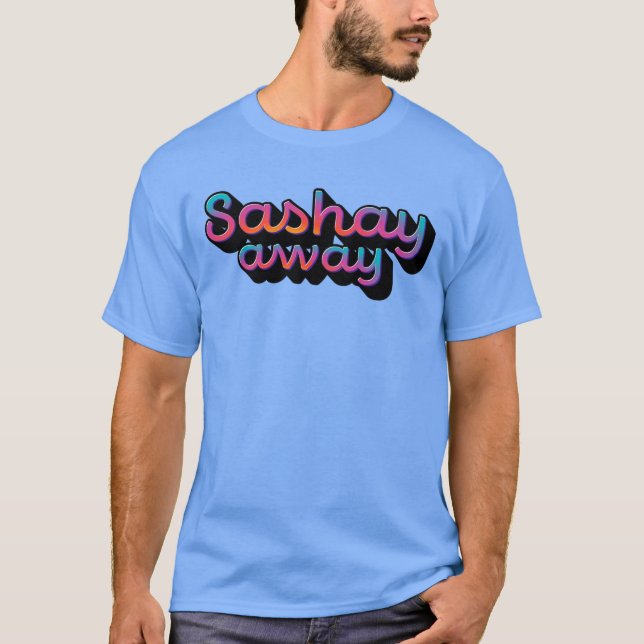 Sashay Away T-Shirt (Front)