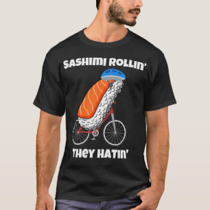 Sashimi Rollin' They Hatin' Cycling Sushi Sashimi T-Shirt