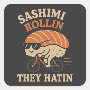 Sashimi Rollin' They Hatin' Square Sticker