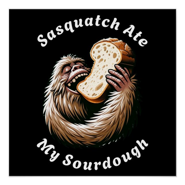 Sasquatch Ate My Sourdough Poster (Front)