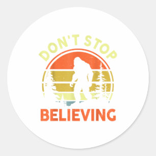 Sasquatch Bigfoot Don't Stop Believing Funny Bigfo Classic Round Sticker