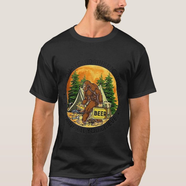 Sasquatch Drinking Team Drink Till You Believe T-Shirt (Front)