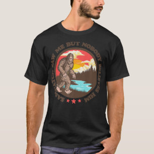 Sasquatch Saw Me But Nobody Believes Him Funny Big T-Shirt