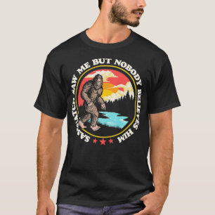 Sasquatch Saw Me But Nobody Believes Him Funny Big T-Shirt