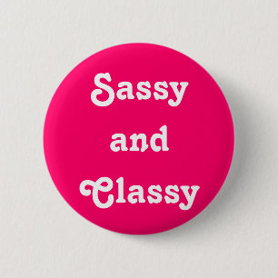 "Sassy and Classy" Button