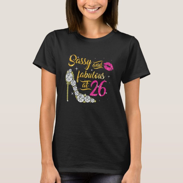 Sassy And Fabulous At 26 Years Old 26th Birthday S T-Shirt (Front)