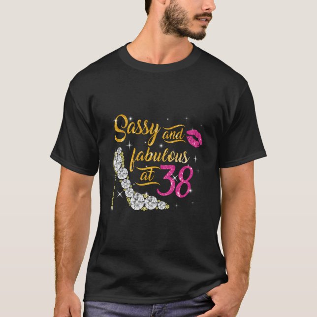 Sassy And Fabulous At 38 Years Old 38Th Birthday S T-Shirt (Front)