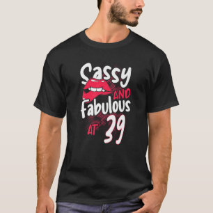 Sassy And Fabulous At 39 Woman Feminist 39th Birth T-Shirt