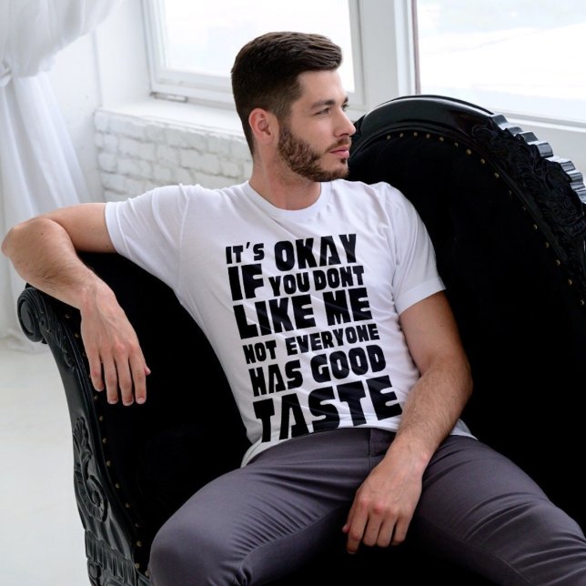 Sassy and witty "Not Everyone Has Good Taste" T-Shirt (Creator Uploaded)