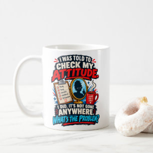 Sassy Attitude Check My Attitude I Did Comeback Coffee Mug