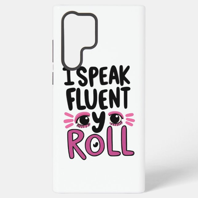 Sassy Attitude "I Speak Fluent Eye Roll" Samsung Galaxy S22 Ultra Case (Back)