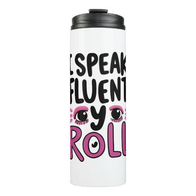 Sassy Attitude "I Speak Fluent Eye Roll" Thermal Tumbler (Front)