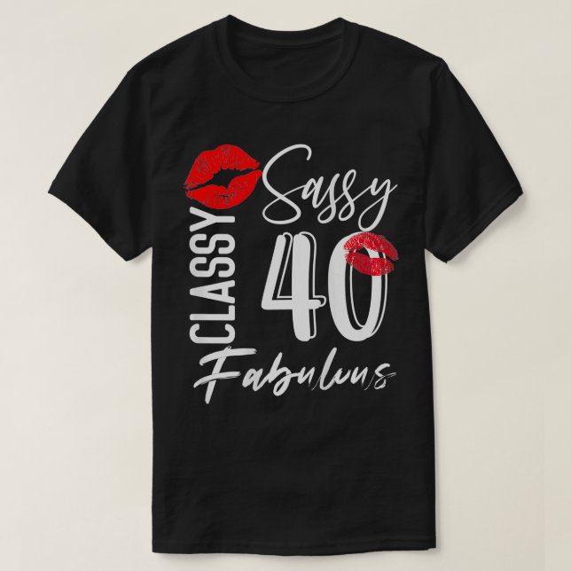 Sassy Classy 40 Years Old Birthday Celebration Fab T-Shirt (Design Front)