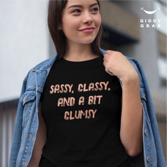Sassy Classy and a Bit Clum Funny Character Quote T-Shirt (Creator Uploaded)