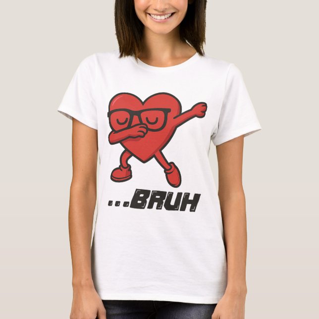 Sassy Dabbing Heart “…BRUH” Funny Women’s Tee (Front)