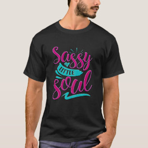 Sassy Girl Gift I Funny Saying I Sassy Little Soul T-Shirt