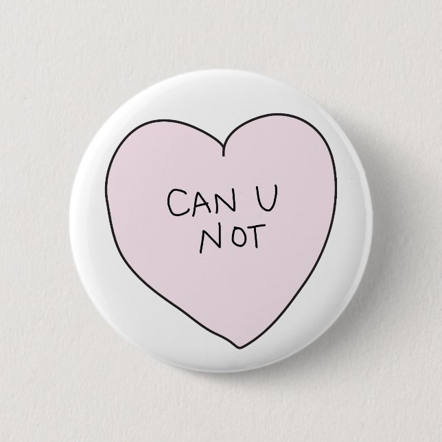 Sassy Heart: Can U Not 6 Cm Round Badge (Front)
