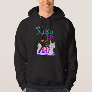 Sassy Like My Cat Bold Catchy Humour Black Text Hoodie