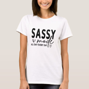 Sassy Mode All Day Everyday – Funny Attitude Humor T-Shirt
