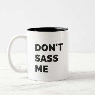 Sassy Mug   Don't Sass Me Coffee Mug