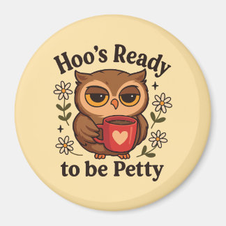 Sassy Owl Coffee Hoo’s Ready to Be Petty Magnet