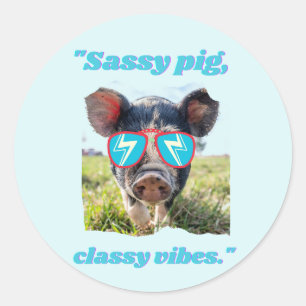 Sassy Pig  Classic Vibes- Pig Quote Round Sticker
