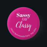Sassy Pink Bachelorette Party 6 Cm Round Badge<br><div class="desc">Get the party started with the Funny Sassy and Classy Pink Bachelorette Party Button! This accessory is perfect for adding a touch of humour and fun to your bachelorette party. With its pink and white colours, you can customise it with your own text message, whether it's the bride's name, event...</div>