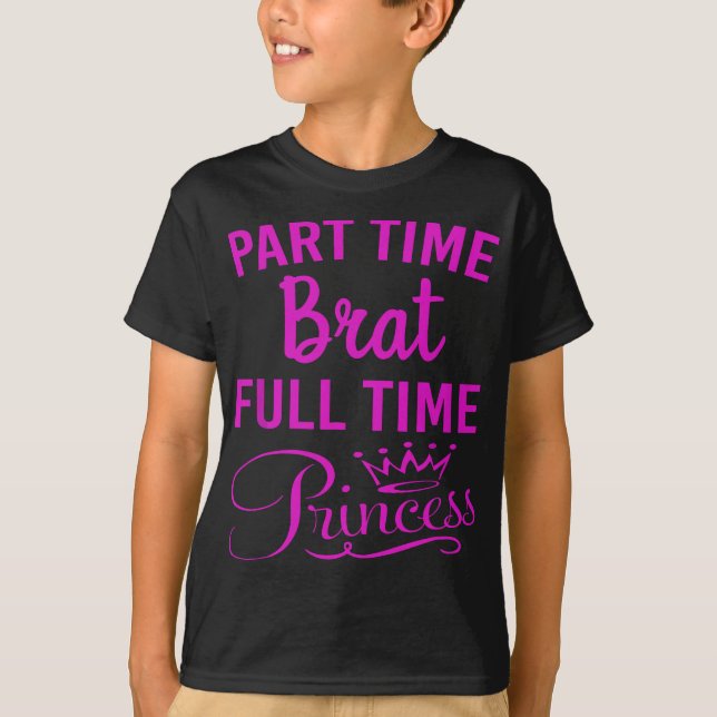 Sassy Princess High Maintenance Brat Troublemaker  T-Shirt (Front)