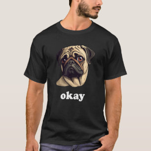 Sassy Pug says Okay Cute Pet Dog T-Shirt