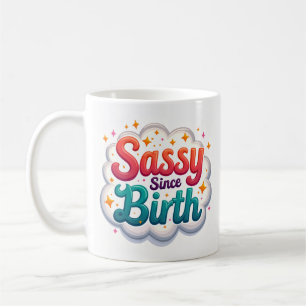 Sassy Since Birth Funny Coffee Mug