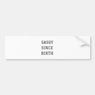 Sassy Since Birth Humour Illustration Design Bumper Sticker