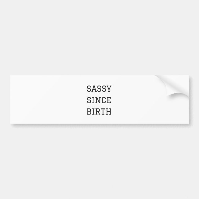 Sassy Since Birth Humour Illustration Design Bumper Sticker (Front)