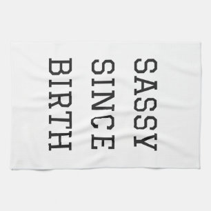 Sassy Since Birth Humour Illustration Design Tea Towel