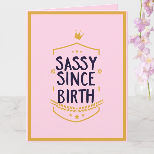 Sassy Since Birth Humourous Funny Attitude Birthda Card (Orchid)