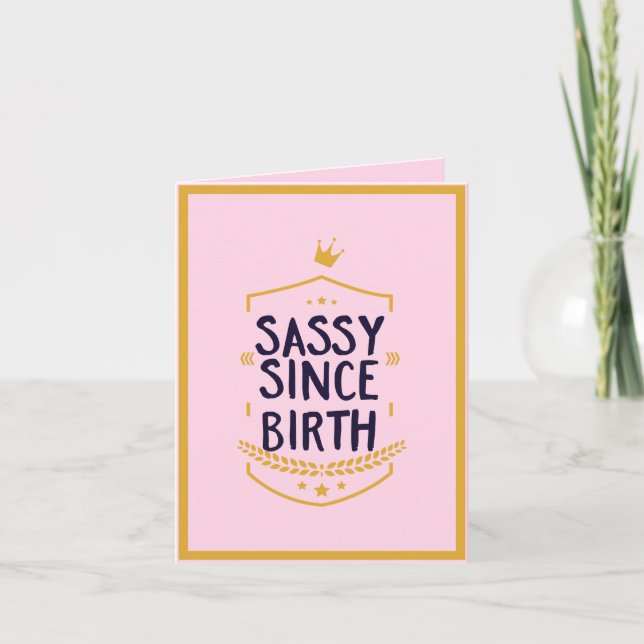 Sassy Since Birth Humourous Funny Attitude Birthda Holiday Card (Front)