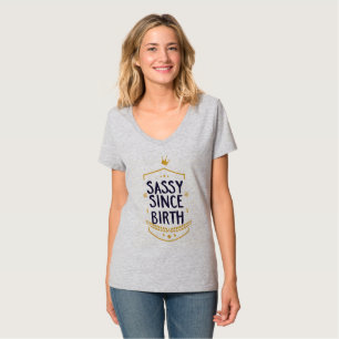 Sassy Since Birth Humourous T-Shirt