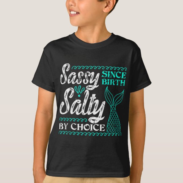 Sassy Since Birth Salty By Choice For Mermaid Love T-Shirt (Front)