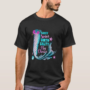 Sassy Since Birth Salty By Choice Mermaid Apparel T-Shirt