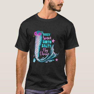 Sassy Since Birth Salty By Choice Mermaid Apparel T-Shirt