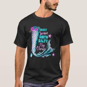 Sassy Since Birth Salty By Choice Mermaid Flowers T-Shirt