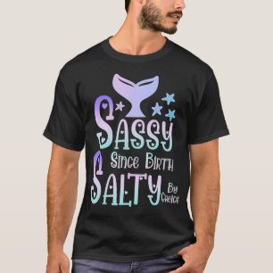 Sassy Since Birth Salty by Choice Mermaid Tail Fun T-Shirt
