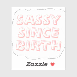 Sassy since birth sticker
